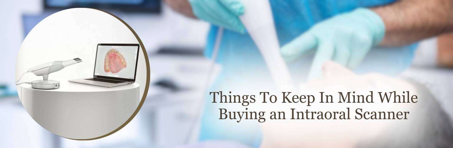 Things To Keep In Mind While Buying an Intraoral Scanner