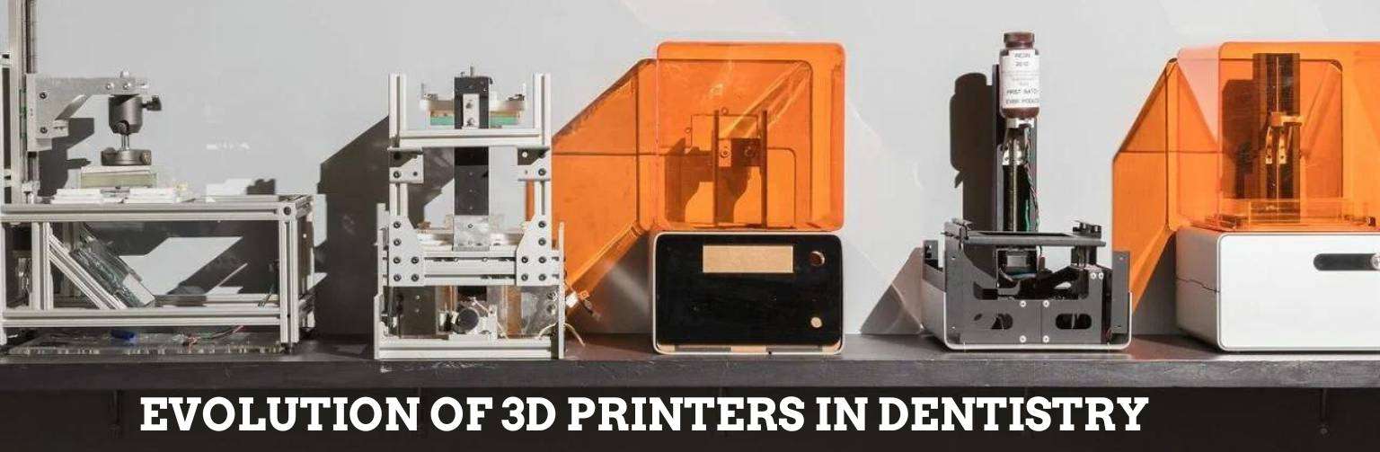 Evolution of 3D Printers in Dentistry