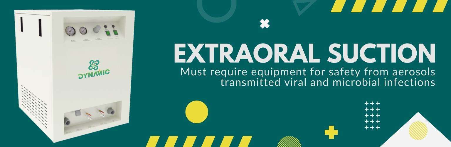 ExtraOral Suction Must require equipment for safety from aerosols transmitted viral and microbial infections.