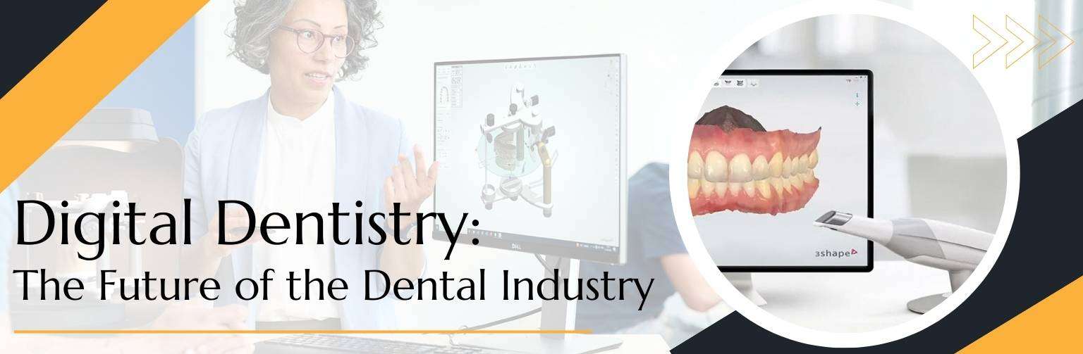 Digital Dentistry The Future of the Dental Industry