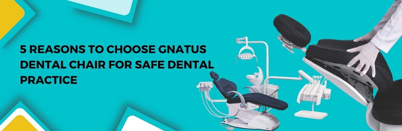 5 Reasons To Choose Gnatus Dental Chair For Safe Dental Practice