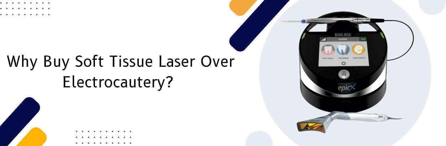 Why Buy Soft Tissue Laser Over Electrocautery