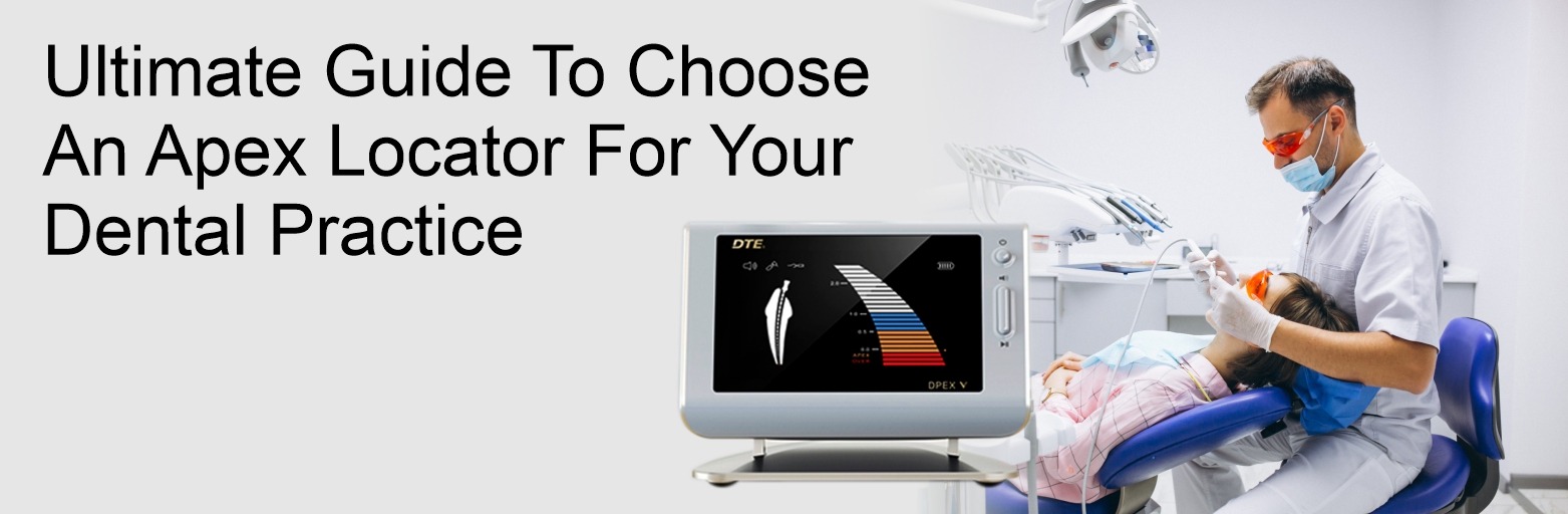 Ultimate Guide To Choose An Apex Locator For Your Dental Practice