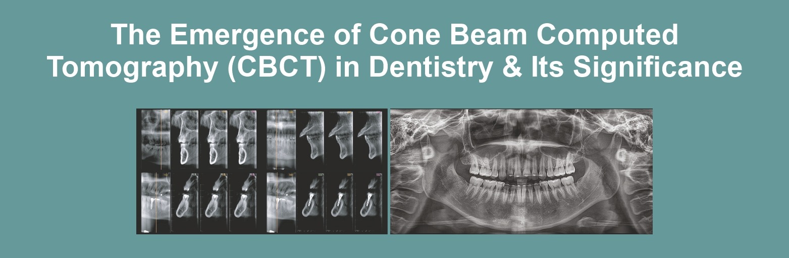 The Emergence of Cone Beam Computed Tomography (CBCT) in Dentistry & Its Significance