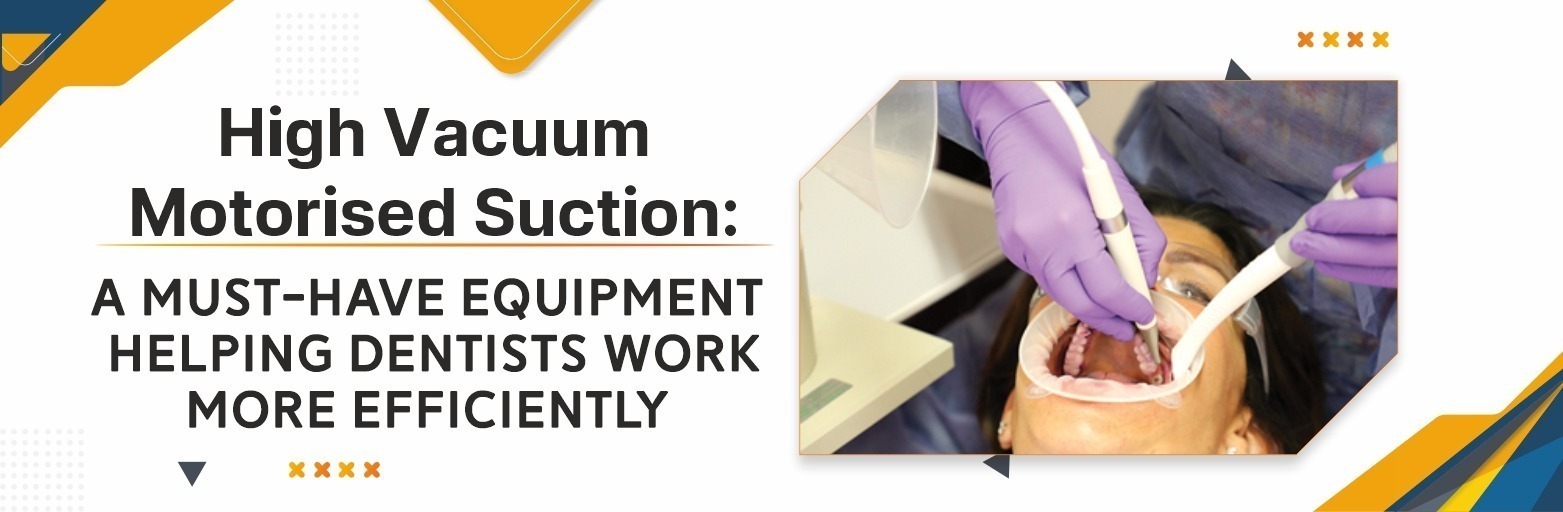 High Vacuum Motorised Suction: A Must-Have Equipment Helping Dentists Work More Efficiently