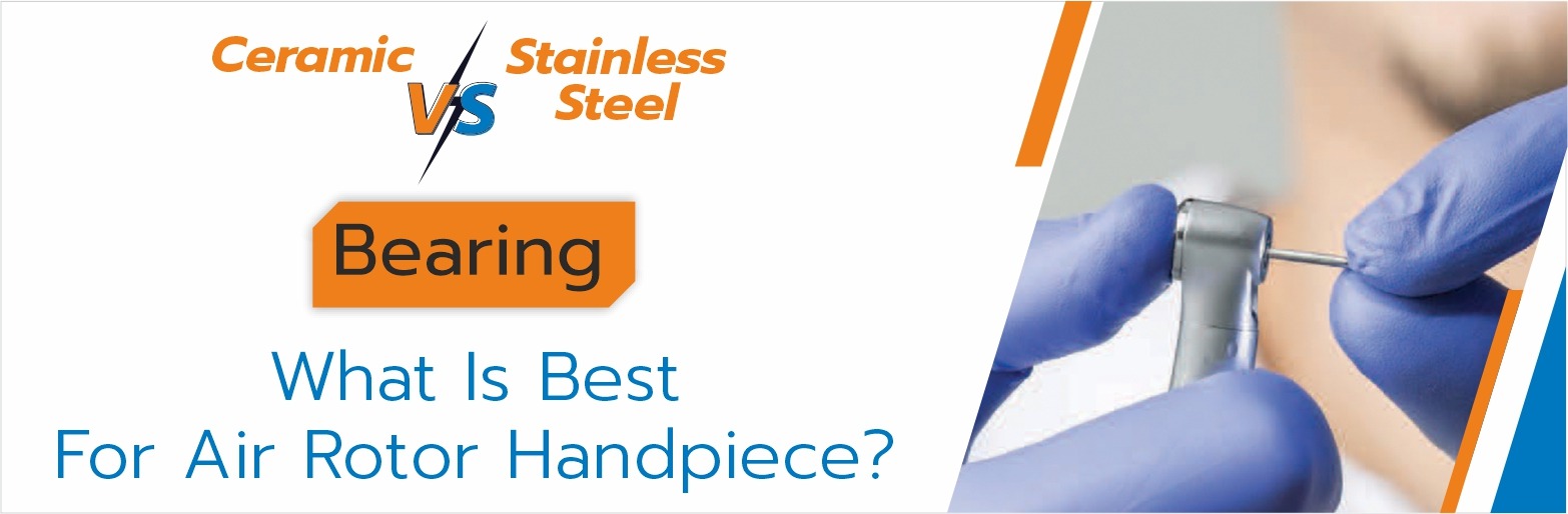 Ceramic Vs Stainless Steel Bearing: What Is Best For Air Rotor Handpiece