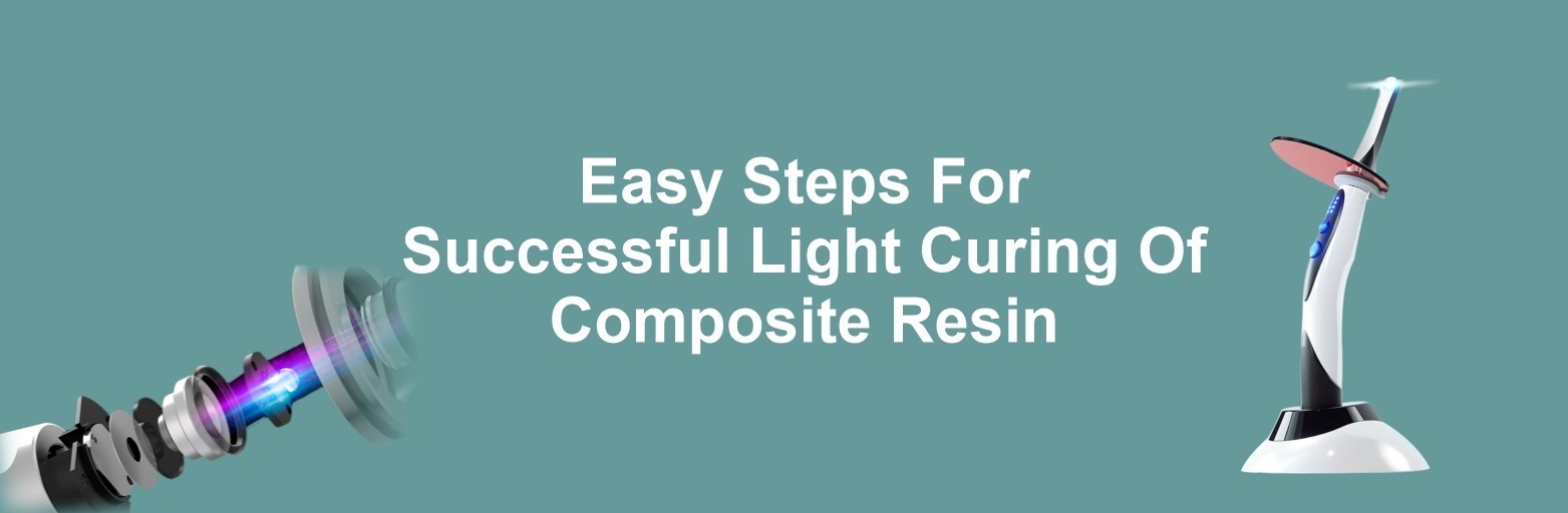 Easy Steps For Successful Light Curing Of Composite Resin