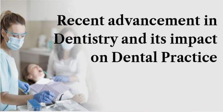 Recent-advancement-in-Dentistry-and-its-impact-on-Dental-Practice-2