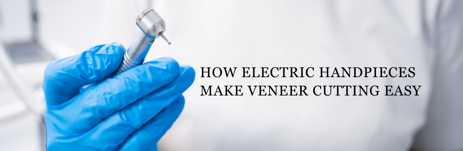 How Electric Handpieces Make Veneer Cutting Easy