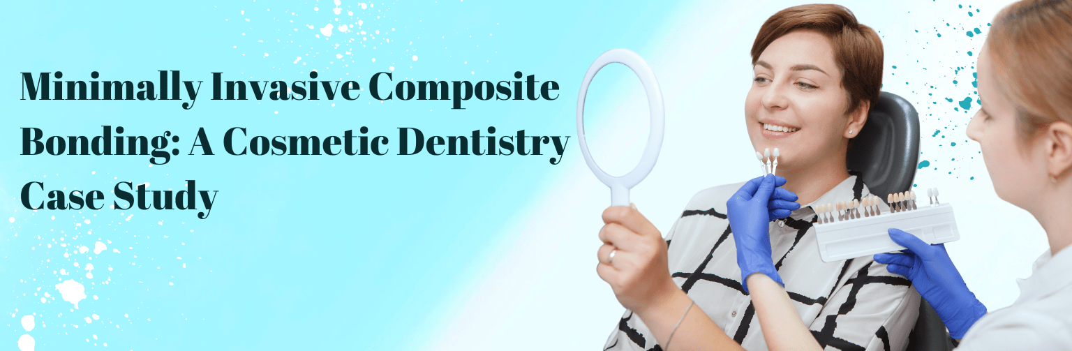 Minimally Invasive Composite Bonding A Cosmetic Dentistry Case Study