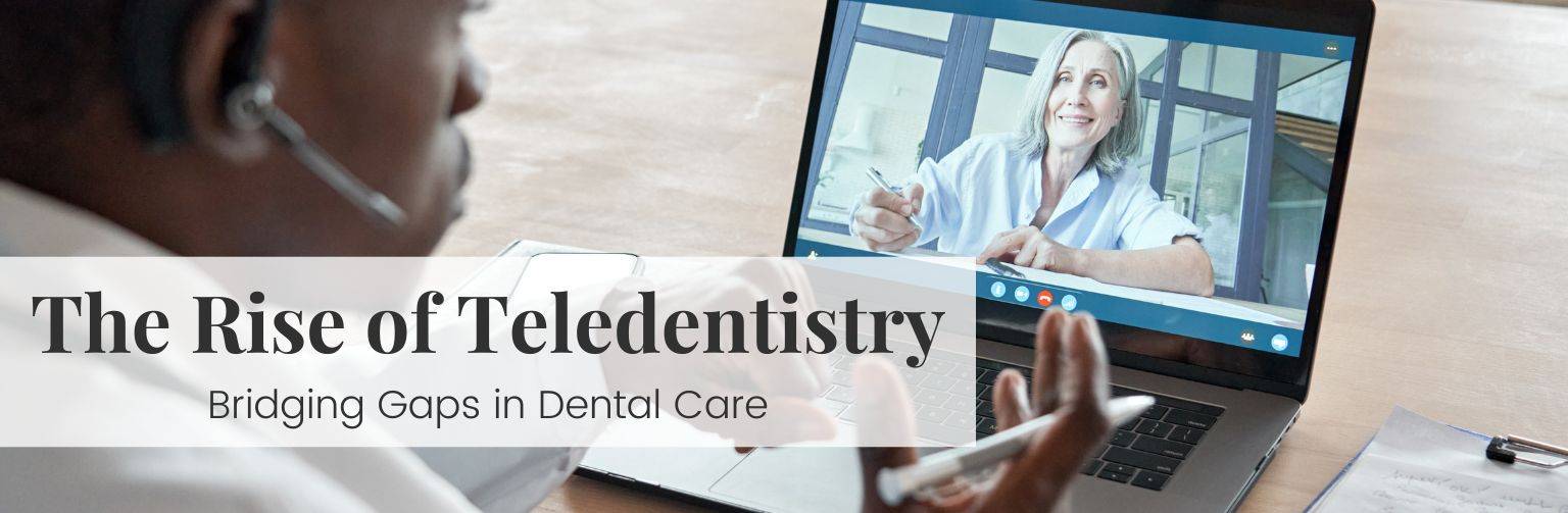The Rise of Teledentistry Bridging Gaps in Dental Care