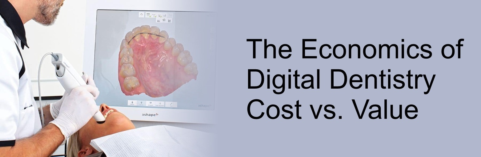 The Economics of Digital Dentistry: Cost vs. Value
