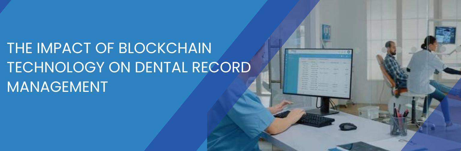 The Impact of Blockchain Technology on Dental Record Management