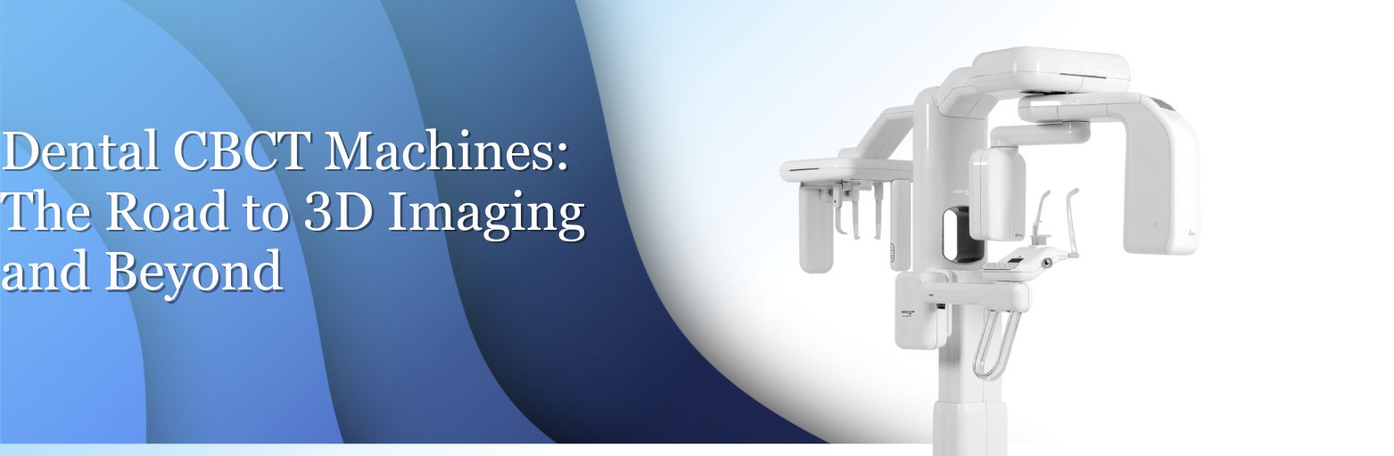 Unveiling a New Dimension in Dental Care: The Era of Dental CBCT Machines