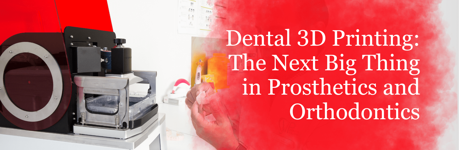 Dental 3D Printing: The Next Big Thing in Prosthetics and Orthodontics