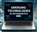 Emerging Technologies in Orthodontics