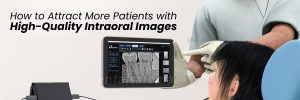 How to Attract More Patients with High-Quality Intraoral Images